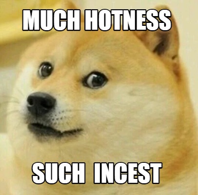 Meme Creator - Funny much hotness such incest Meme Generator at ...