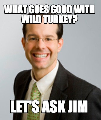 what-goes-good-with-wild-turkey-lets-ask-jim