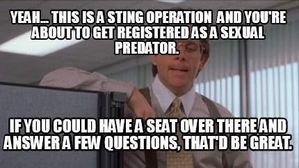 yeah...-this-is-a-sting-operation-and-youre-about-to-get-registered-as-a-sexual-