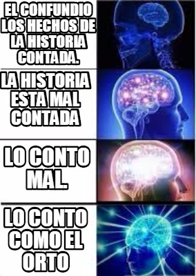 Meme Creator - Funny El confundio los hechos de la historia contada. LO  CONTO COMO EL ORTO Lo conto m Meme Generator at !