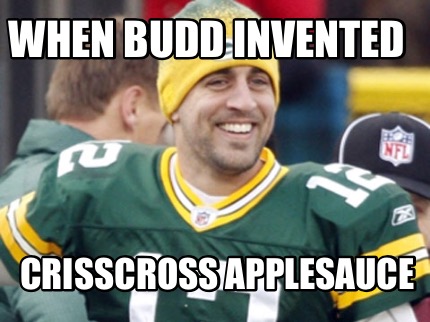 Meme Creator - Funny When Budd invented Crisscross applesauce Meme ...