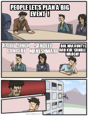 Meme Creator - People let's plan a big event ! Arijit ...