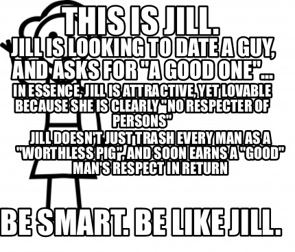 Meme Creator Funny This Is Jill Be Smart Be Like Jill In Essence Jill Is Attractive Yet Lovabl Meme Generator At Memecreator Org