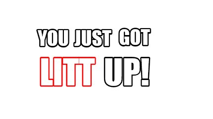 you-just-got-litt-up3