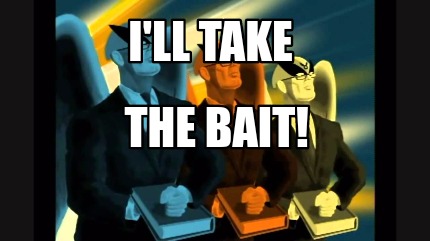 ill-take-the-bait