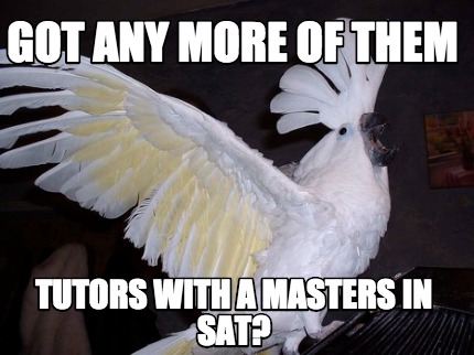 got-any-more-of-them-tutors-with-a-masters-in-sat