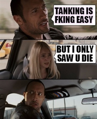 Meme Creator - Funny tanking is fking easy but i only saw u die Meme ...