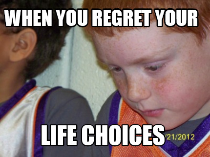 when-you-regret-your-life-choices