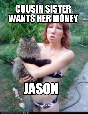 cousin-sister-wants-her-money-jason