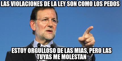 las-violaciones-de-la-ley-son-como-los-pedos-estoy-orgulloso-de-las-mias-pero-la