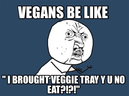 Meme Creator - Funny Vegans be like 