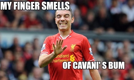 my-finger-smells-of-cavani-s-bum