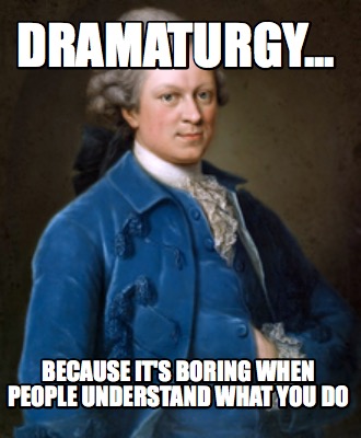 Meme Creator Funny Dramaturgy Because It S Boring When People Understand What You Do Meme Generator At Memecreator Org