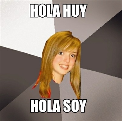 Meme Creator - Funny Hola huy Hola soy Meme Generator at MemeCreator.org!