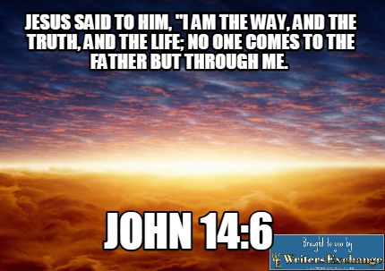 jesus-said-to-him-i-am-the-way-and-the-truth-and-the-life-no-one-comes-to-the-fa6