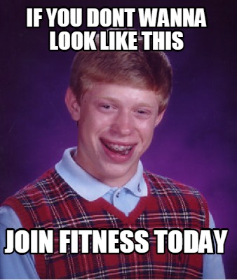 Meme Creator - Funny If you dont wanna look like this join fitness ...