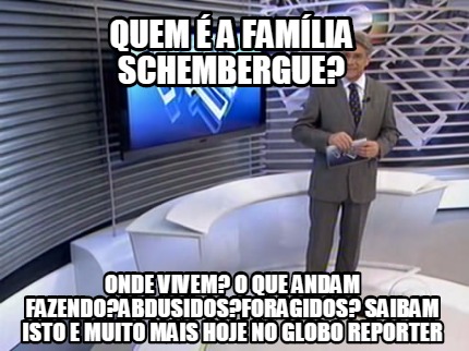 Meme Creator Funny Quem A Fam Lia Schembergue Onde Vivem O Que Andam Fazendo Abdusidos