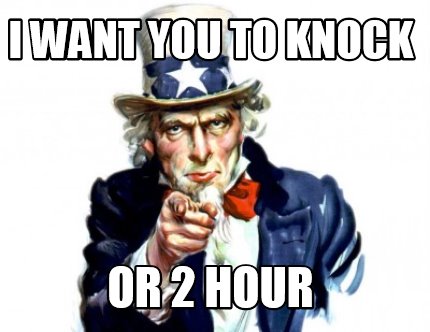 Meme Creator - Funny I want you to knock or 2 hour Meme Generator at ...