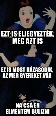 ezt-is-eljegyeztk-meg-azt-is-ez-is-most-hzasodik-az-meg-gyereket-vr-na-cs-n-elme