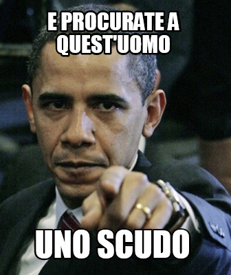 Meme Creator Funny E Procurate A Quest Uomo Uno Scudo Meme Generator At Memecreator Org