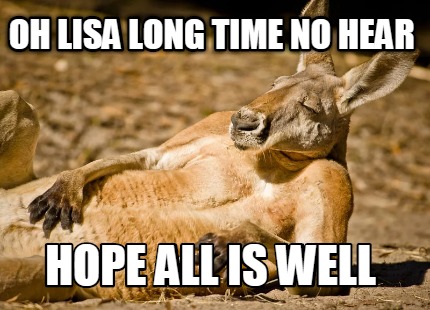 Meme Creator Funny Oh Lisa Long Time No Hear Hope All Is Well