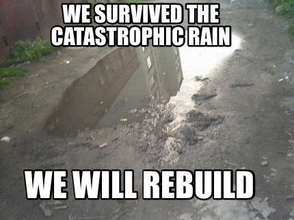 we-survived-the-catastrophic-rain-we-will-rebuild