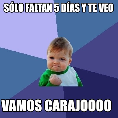 Meme Creator - Funny Sólo faltan 5 días y te veo Vamos carajoooo Meme ...