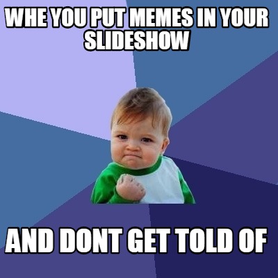 Meme Creator - Funny whe you put memes in your slideshow and dont get ...