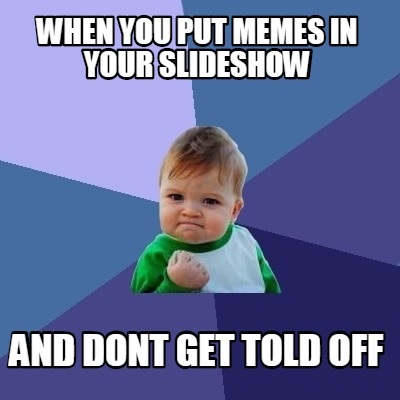 Meme Creator - Funny when you put memes in your slideshow and dont get ...