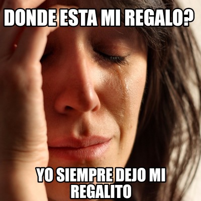 Meme Creator Funny Donde Esta Mi Regalo Yo Siempre Dejo Mi Regalito