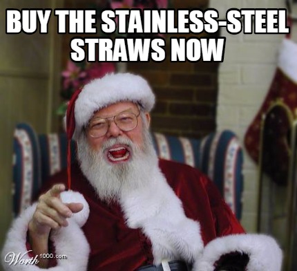 Meme Creator - Funny Buy The Stainless-steel Straws Now Meme Generator 