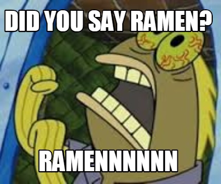 did-you-say-ramen-ramennnnnn