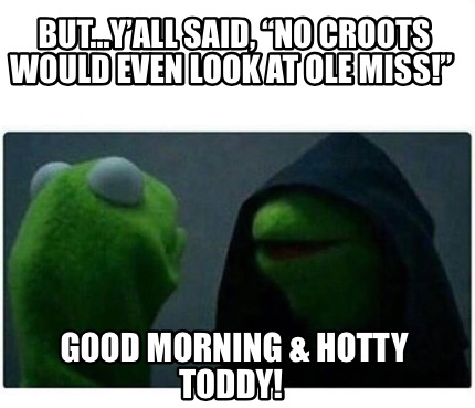 Meme Creator - Funny But...y’all said, “No croots would even look at ...