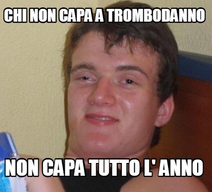 Meme Creator Funny Chi Non Capa A Trombodanno Non Capa Tutto L Anno