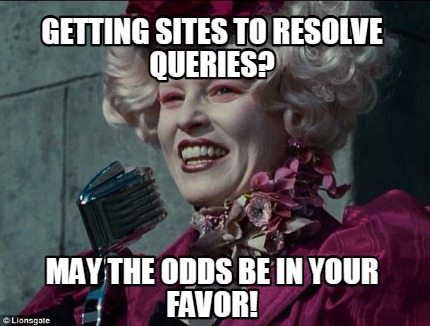 Meme Creator - Funny Getting sites to resolve queries? May the odds be ...