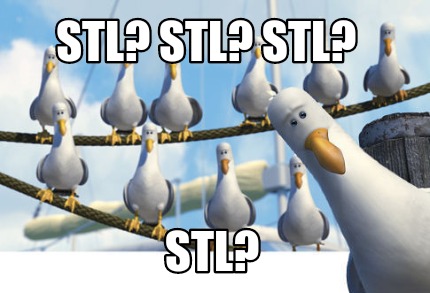 Meme Creator - Funny STL? STL? STL? Stl? Meme Generator at MemeCreator.org!