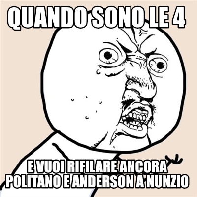 Meme Creator Funny Quando Sono Le E Vuoi Rifilare Ancora Politano E Anderson A Nunzio Meme