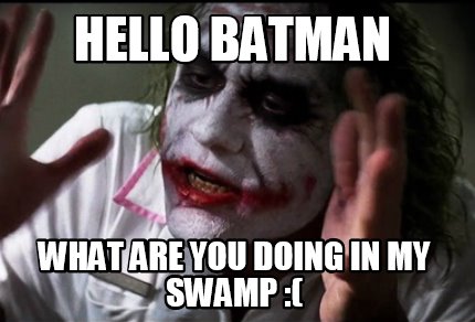 Meme Creator Funny Hello Batman What Are You Doing In My Swamp Meme Generator At Memecreator Org