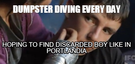 dumpster-diving-every-day-hoping-to-find-discarded-boy-like-in-portlandia