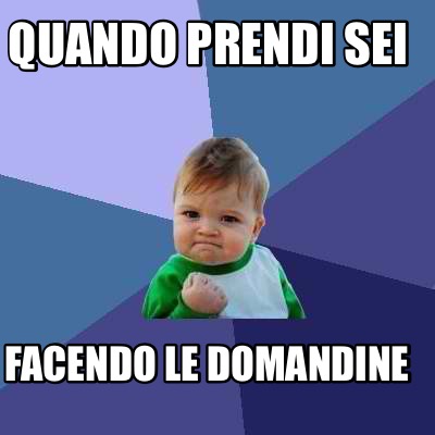 Meme Creator Funny Quando Prendi Sei Facendo Le Domandine Meme Generator At Memecreator Org