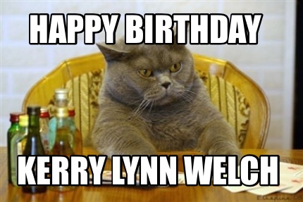 Meme Creator - Funny Happy Birthday Kerry Lynn Welch Meme Generator At 