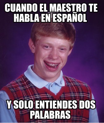 Meme Creator - Funny cuando el maestro te habla en español y solo ...