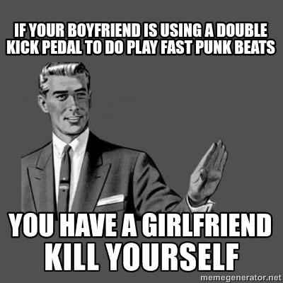 if-your-boyfriend-is-using-a-double-kick-pedal-to-do-play-fast-punk-beats-you-ha