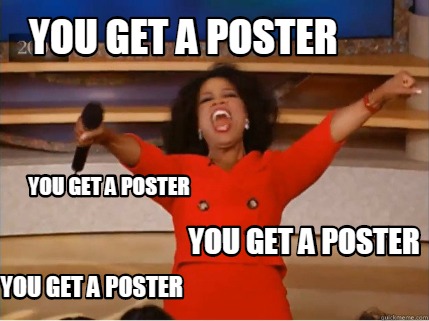 Meme Creator - Funny You get a poster You get a poster You get a poster ...