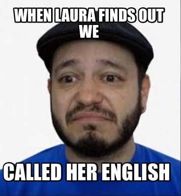 when-laura-finds-out-we-called-her-english