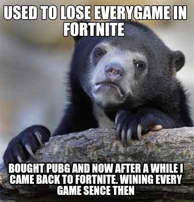 Meme Creator - Used to lose everygame in fortnite Bought ... - 383 x 400 jpeg 57kB