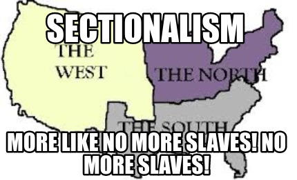 sectionalism-more-like-no-more-slaves-no-more-slaves