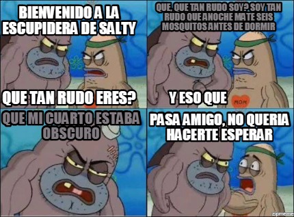 Meme Creator - Funny Bienvenido a la escupidera de Salty que tan rudo ...