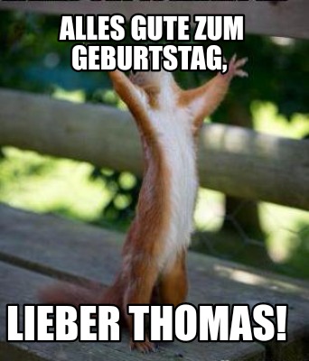 Meme Creator Funny Alles Gute Zum Geburtstag Lieber Thomas Meme Generator At Memecreator Org