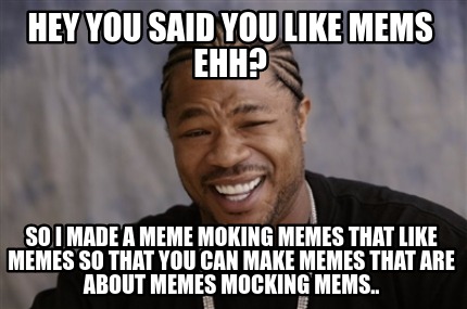 Meme Creator - Funny hey you said you like mems ehh? so i made a meme ...